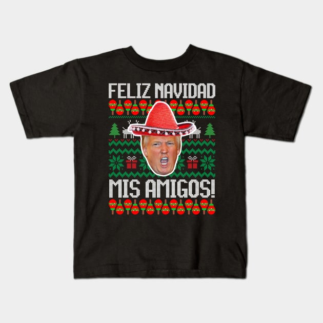 Feliz Navidad Mis Amigos Donald Trump Christmas Kids T-Shirt by SpacemanTees